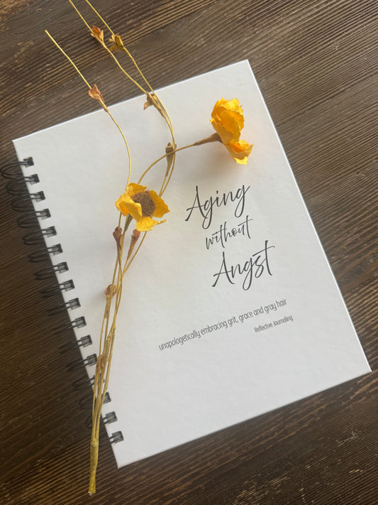 Aging without Angst ~ A Reflective Journal